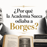 Borges porque lo odeaba la academia Sueca